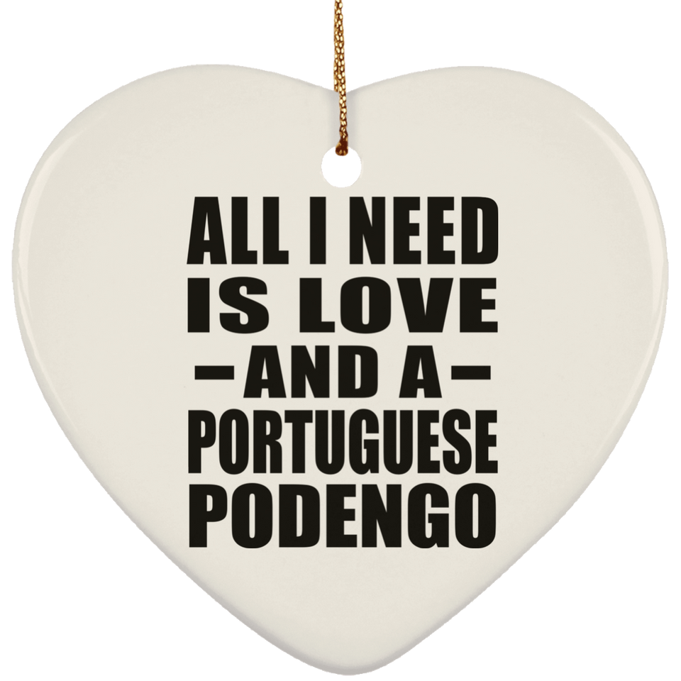 All I Need Is Love And A Portuguese Podengo - Heart Ornament