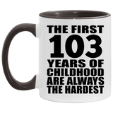 103rd Birthday First 103 Years of Childhood Are The Hardest - 11oz Accent Mug Black