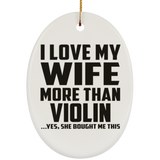 I Love My Wife More Than Violin - Oval Ornament