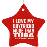I Love My Boyfriend More Than Tuba - Star Ornament