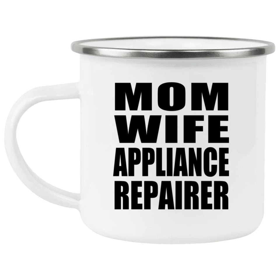 Mom Wife Appliance Repairer - 12oz Camping Mug