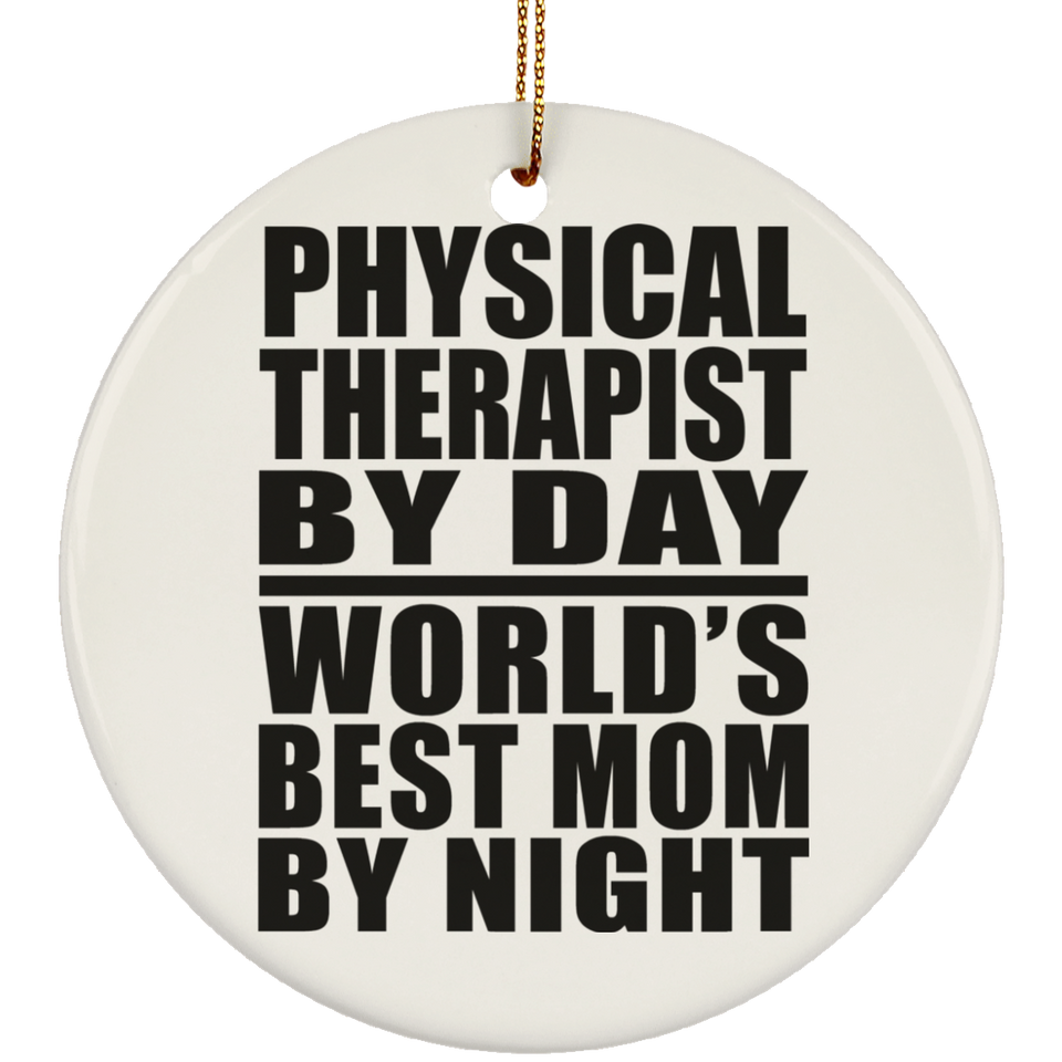 Physical Therapist By Day World's Best Mom By Night - Circle Ornament