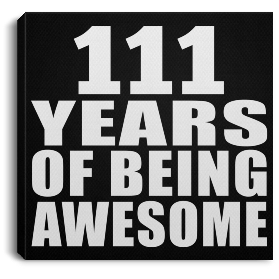 111th Birthday 111 Years Of Being Awesome - Canvas Square