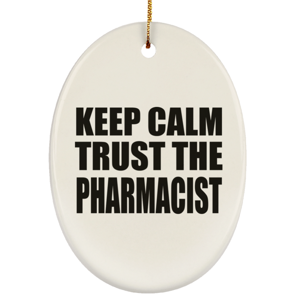 Keep Calm and Trust The Pharmacist - Oval Ornament