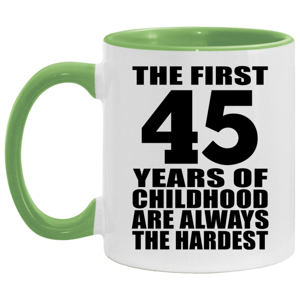 45th Birthday First 45 Years of Childhood Are The Hardest - 11oz Accent Mug Green