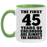 45th Birthday First 45 Years of Childhood Are The Hardest - 11oz Accent Mug Green