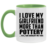 I Love My Girlfriend More Than Pottery - 11oz Accent Mug Green