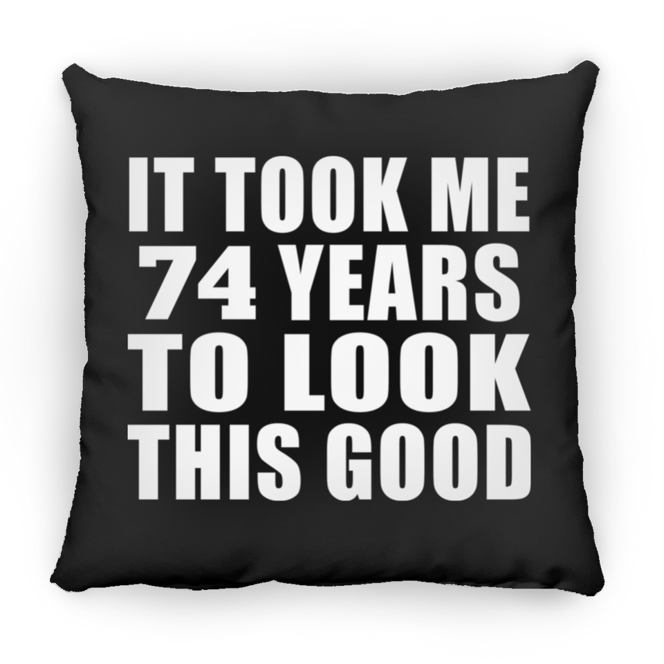 74th Birthday Took Me 74 Years To Look This Good - Throw Pillow Black