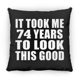 74th Birthday Took Me 74 Years To Look This Good - Throw Pillow Black