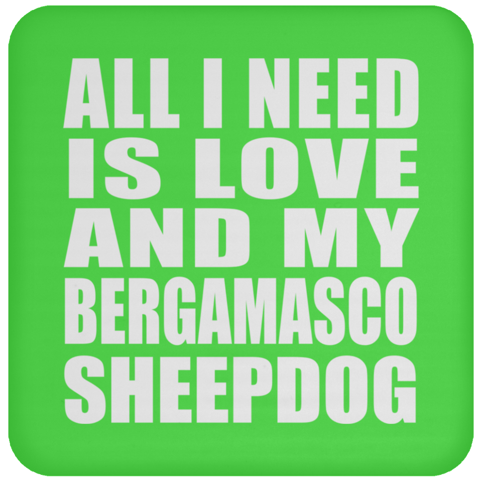 All I Need Is Love And My Bergamasco Sheepdog - Drink Coaster