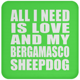 All I Need Is Love And My Bergamasco Sheepdog - Drink Coaster