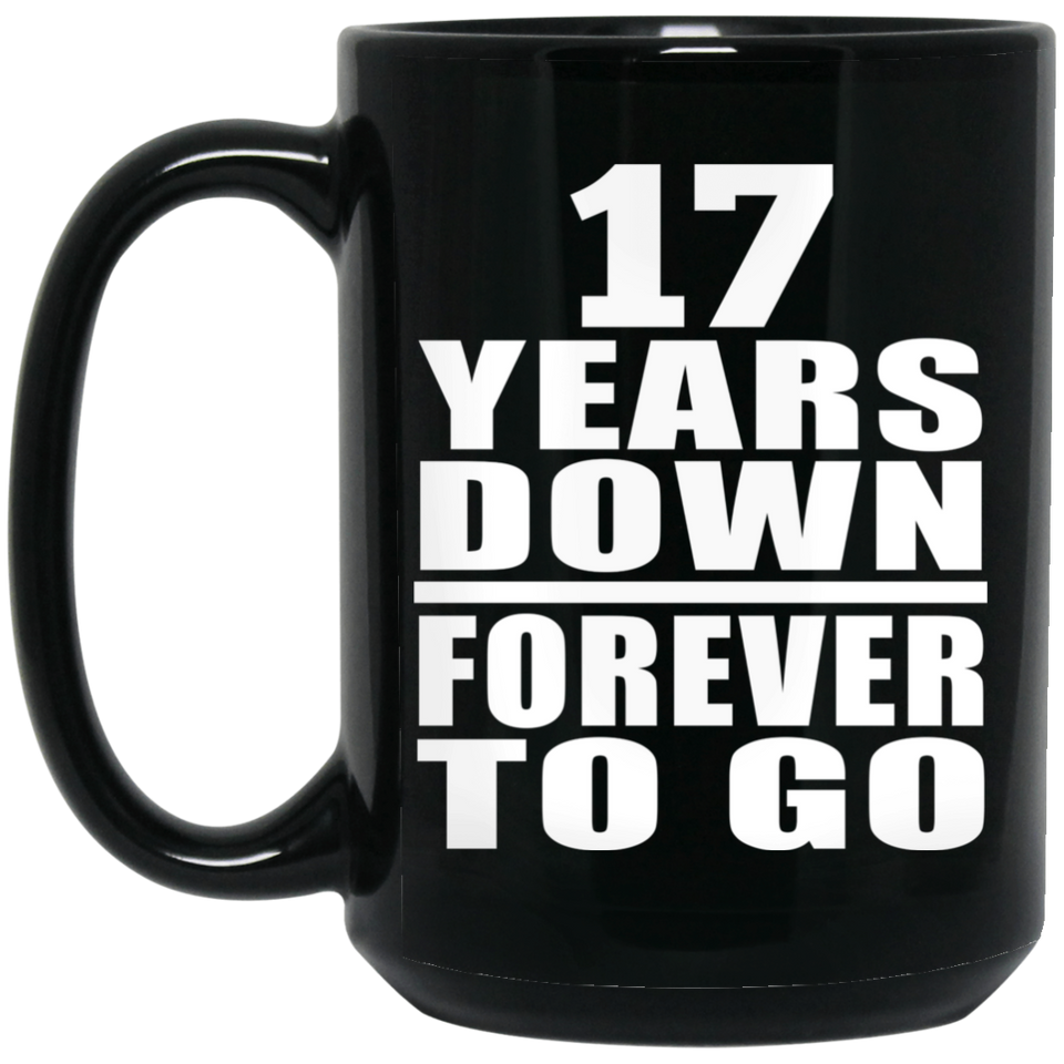 17th Anniversary 17 Years Down Forever to Go - 15oz Coffee Mug Black