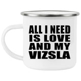 All I Need Is Love And My Vizsla - 12oz Camping Mug