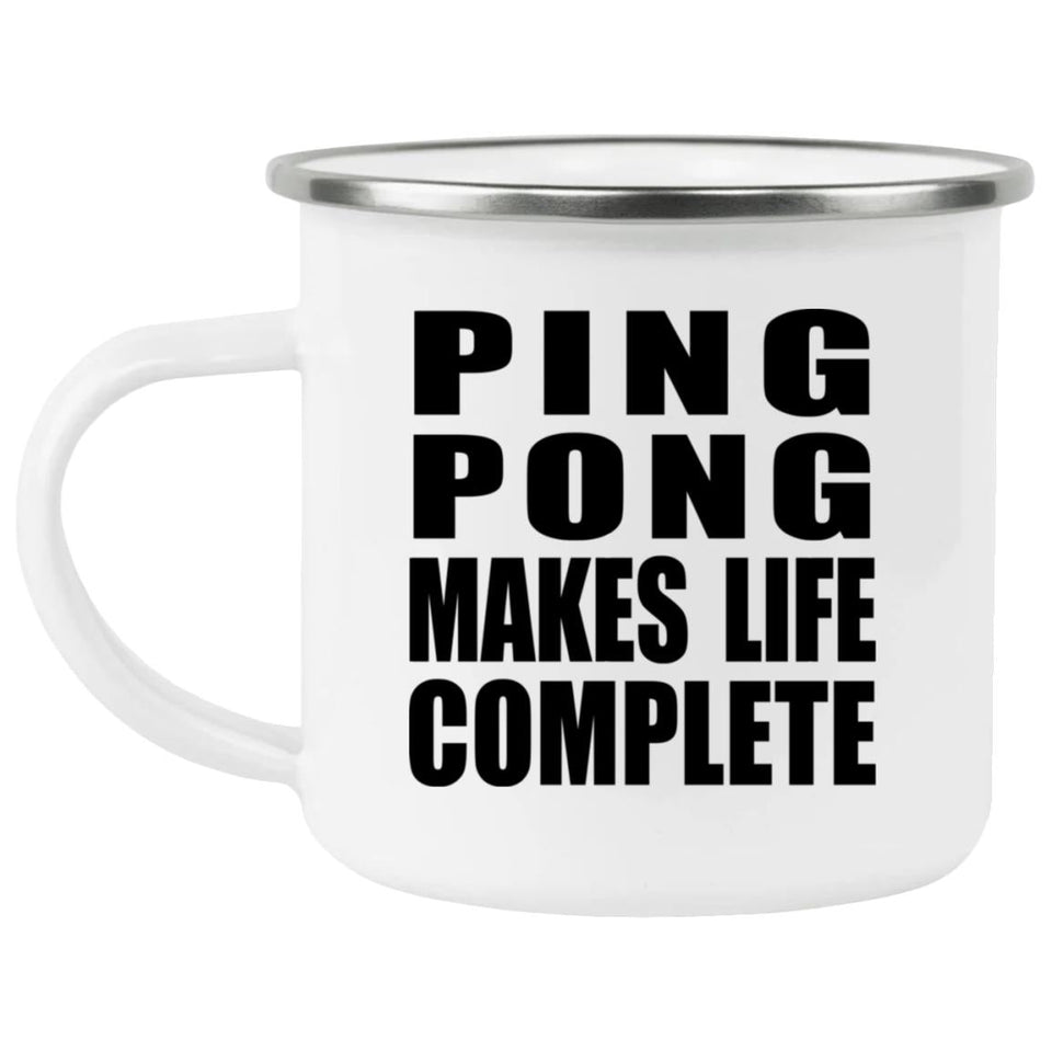 Ping Pong Makes Life Complete - 12oz Camping Mug
