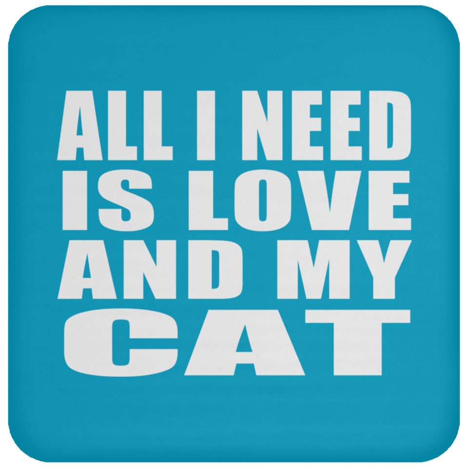 All I Need Is Love And My Cat - Drink Coaster