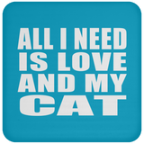 All I Need Is Love And My Cat - Drink Coaster