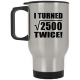100th Birthday I Turned Square Root of 2500 Twice - Silver Travel Mug