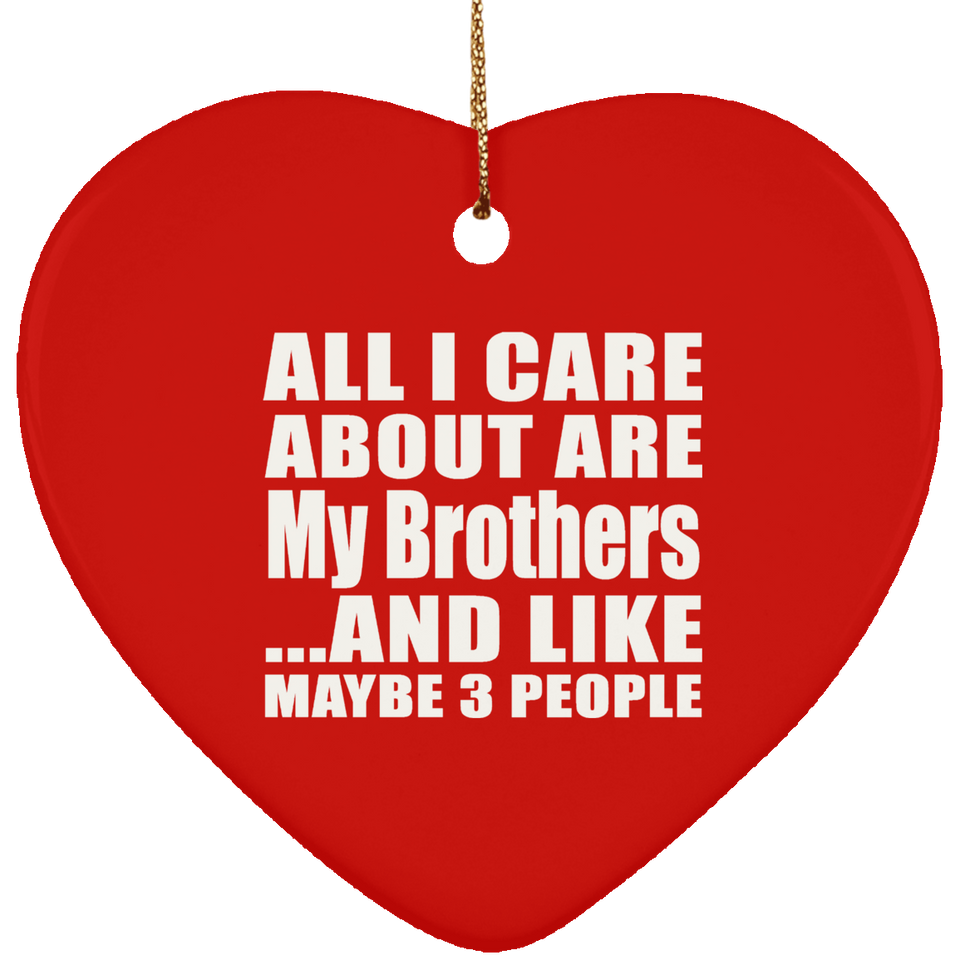 All I Care About Is My Brothers - Heart Ornament