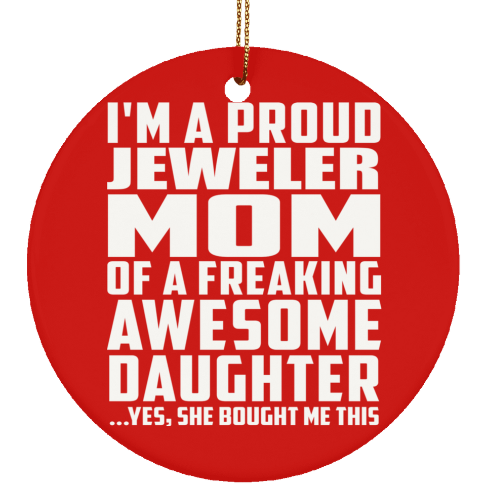 Proud Jeweler Mom Of Awesome Daughter - Circle Ornament