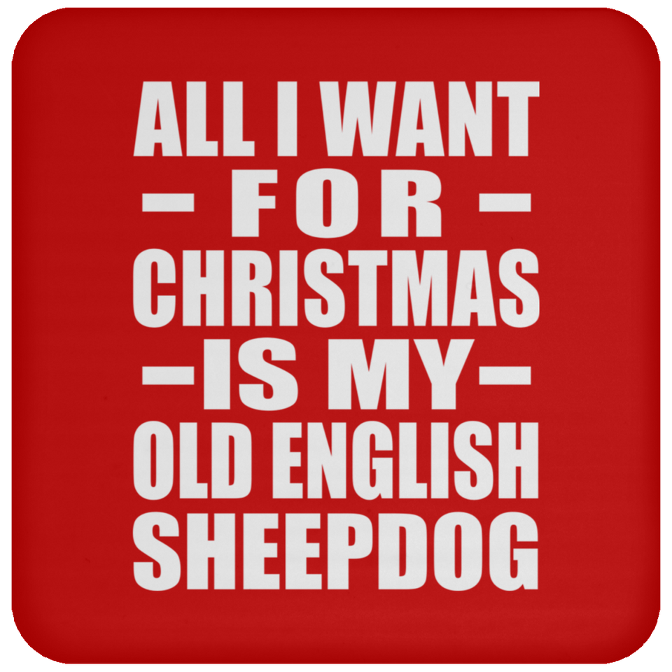 All I Want For Christmas Is My Old English Sheepdog - Coaster