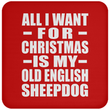 All I Want For Christmas Is My Old English Sheepdog - Coaster