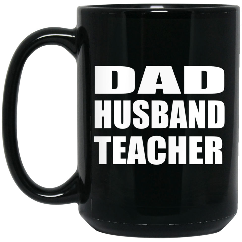 Dad Husband Teacher - 15oz Coffee Mug Black