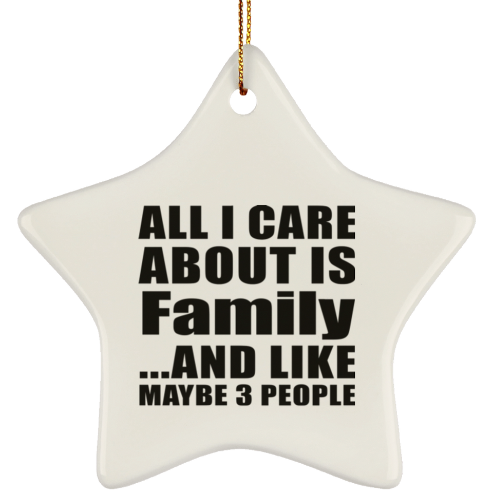 All I Care About Is Family - Star Ornament