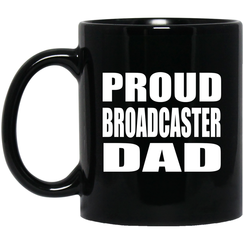 Proud Broadcaster Dad - 11oz Coffee Mug Black