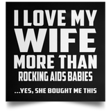 I Love My Wife More Than Rocking AIDS Babies - Poster Square