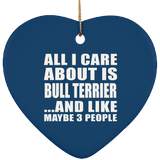 All I Care About Is Bull Terrier - Heart Ornament
