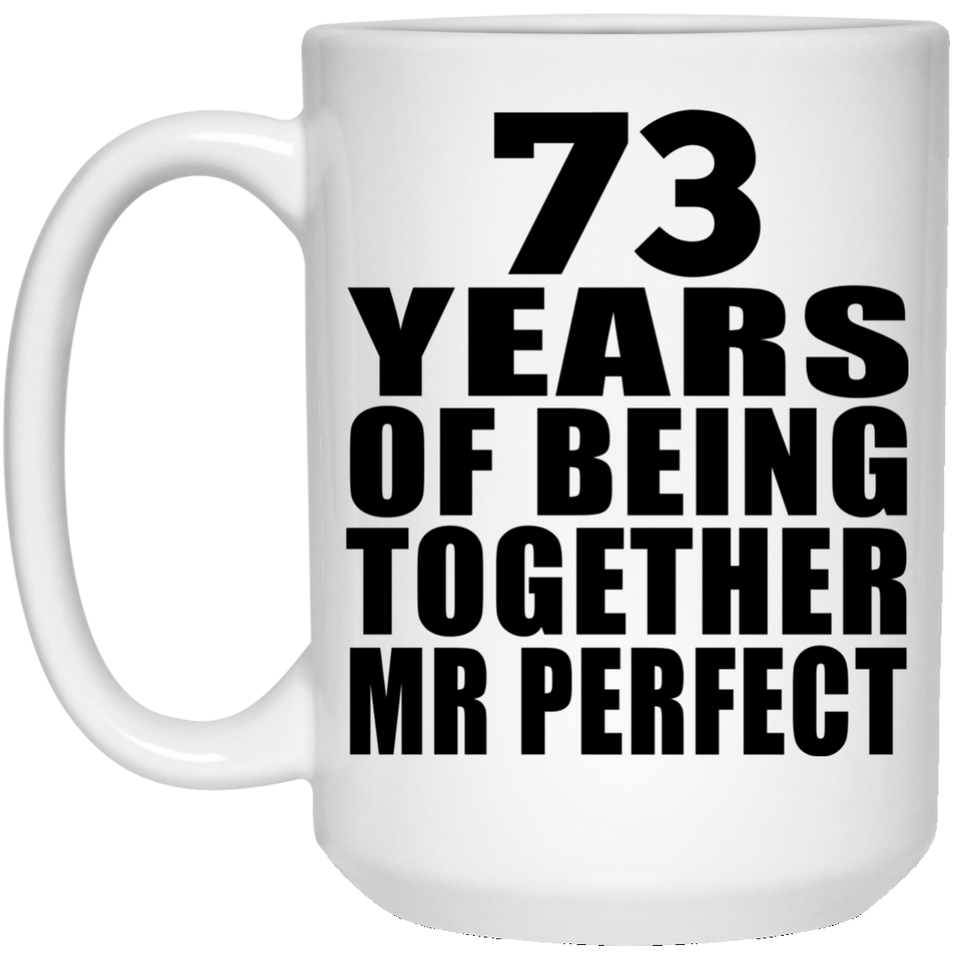 73rd Anniversary 73 Years Of Being Mr Perfect - 15 Oz Coffee Mug