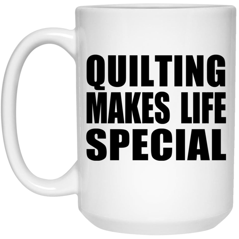 Quilting Makes Life Special - 15oz Coffee Mug