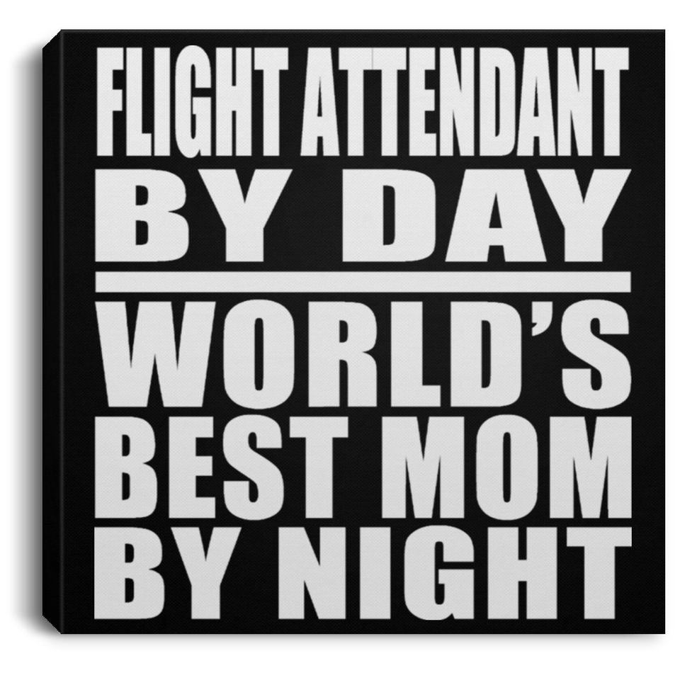 Flight Attendant By Day World's Best Mom By Night - Canvas Square