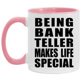 Being Bank Teller Makes Life Special - 11oz Accent Mug Pink