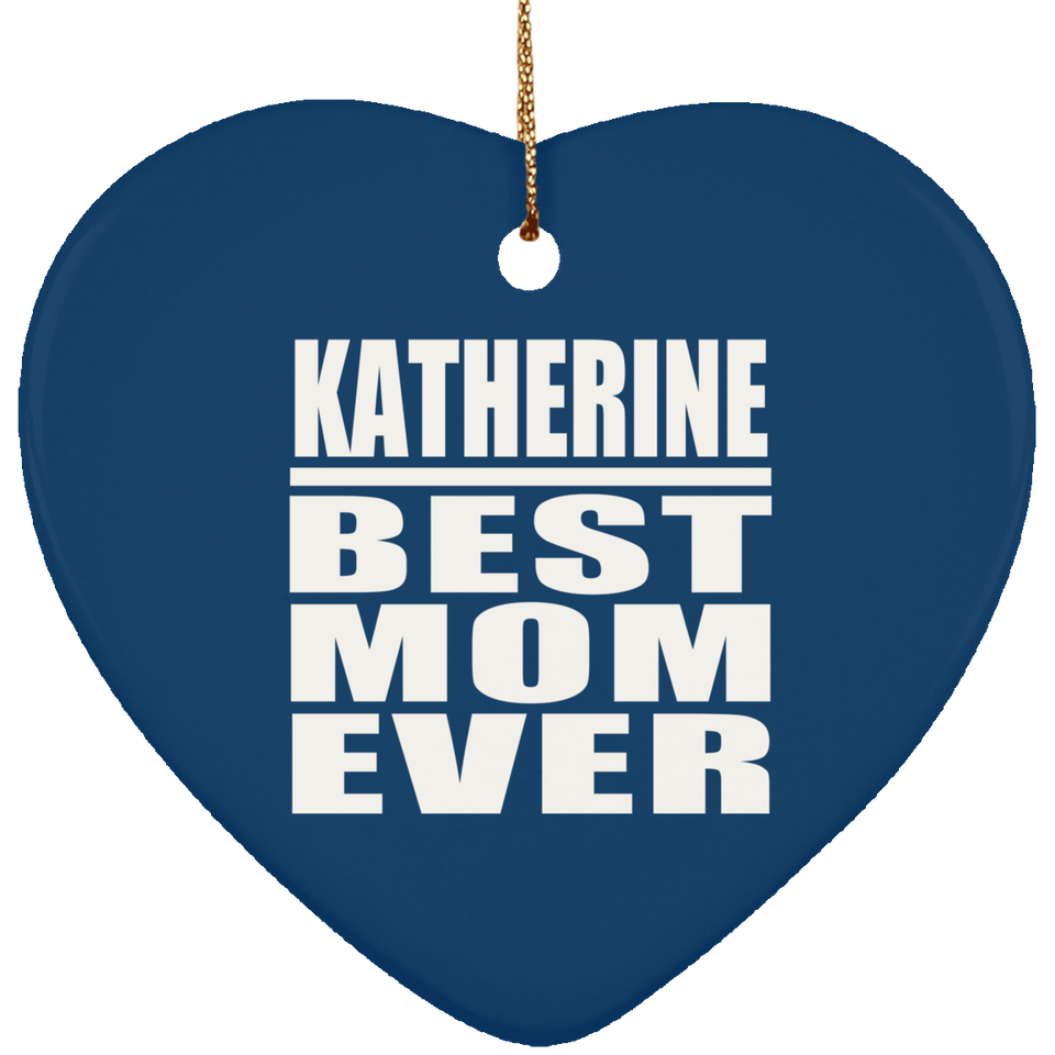 Katherine Best Mom Ever - Heart Ornament
