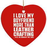 I Love My Boyfriend More Than Leather Crafting - Heart Ornament