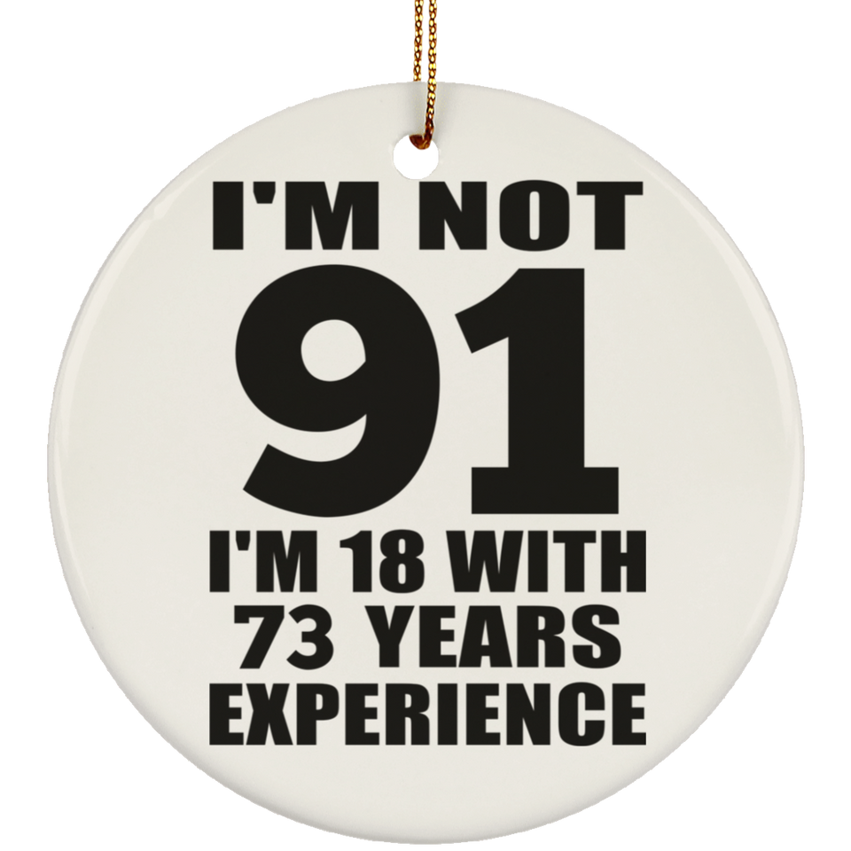91st Birthday I'm Not 91 I'm 18 With 73 Years Experience - Circle Ornament