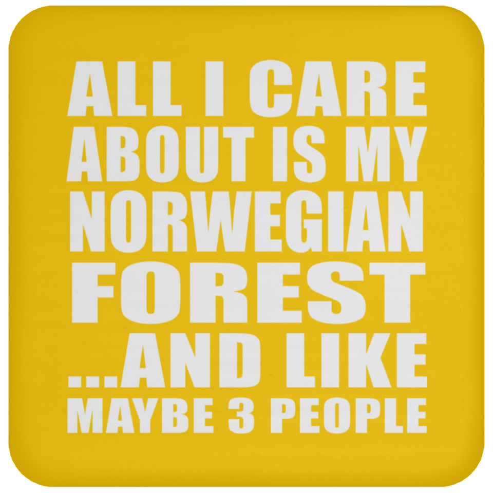 All I Care About Is My Norwegian Forest - Drink Coaster