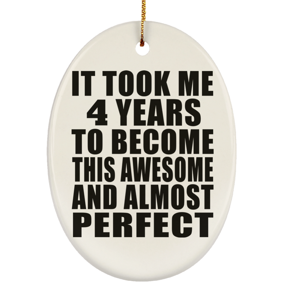 4th Birthday Took 4 Years To Become Awesome & Perfect - Oval Ornament