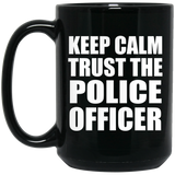 Keep Calm and Trust The Police Officer - 15oz Coffee Mug Black