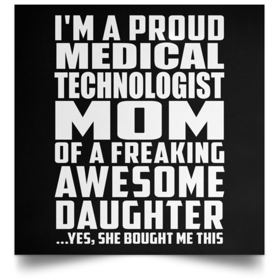 Proud Medical Technologist Mom Of Awesome Daughter - Poster Square