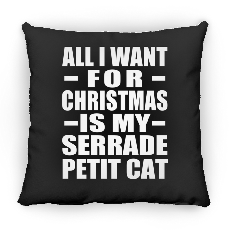 All I Want For Christmas Is My Serrade Petit Cat - Throw Pillow Black