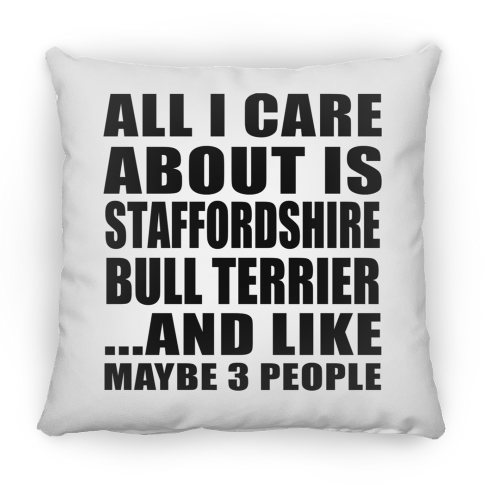 All I Care About Is Staffordshire Bull Terrier - Throw Pillow