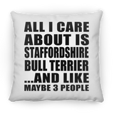 All I Care About Is Staffordshire Bull Terrier - Throw Pillow