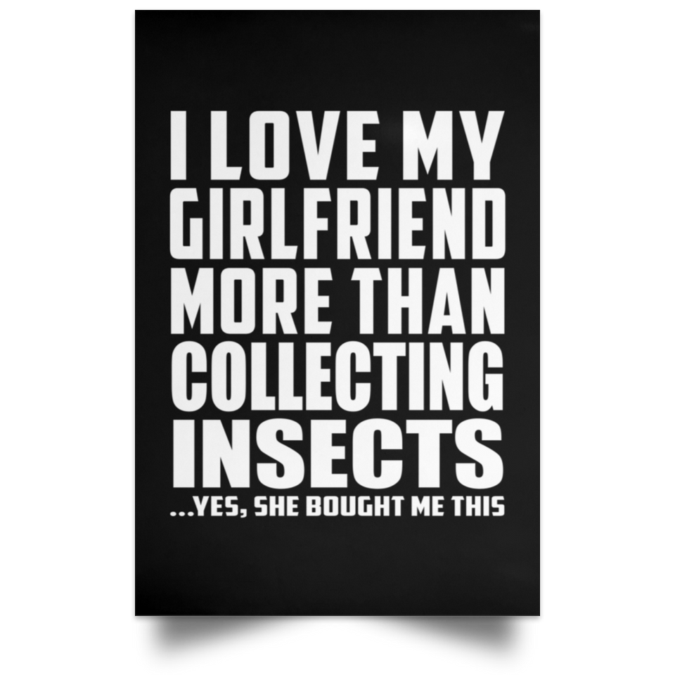 I Love My Girlfriend More Than Collecting Insects - Poster Portrait