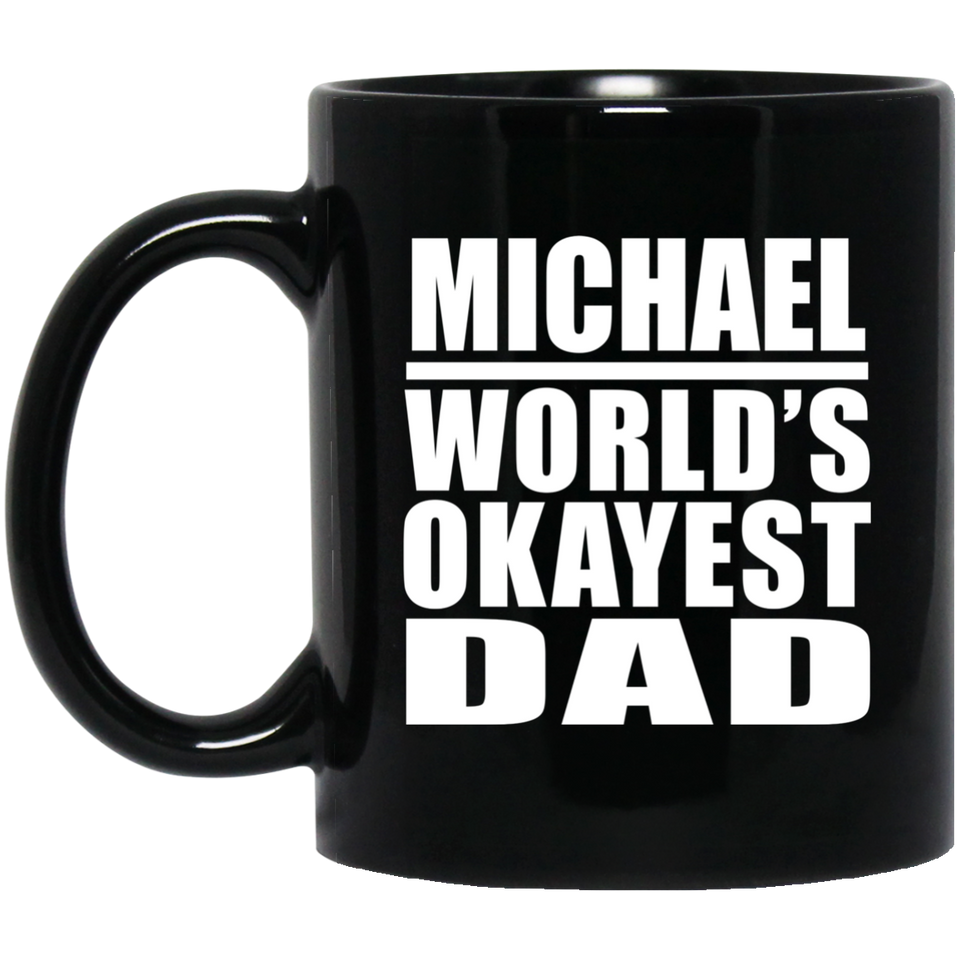 Michael World's Okayest Dad - 11 Oz Coffee Mug Black