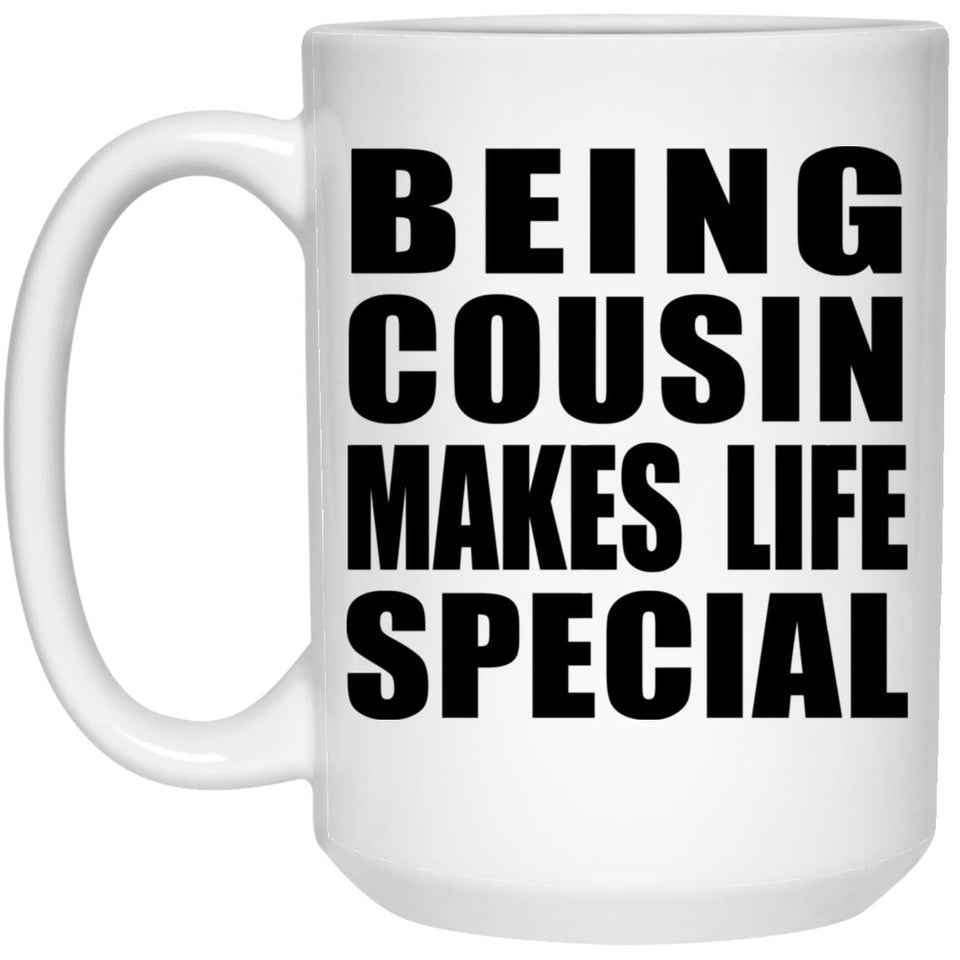 Being Cousin Makes Life Special - 15oz Coffee Mug