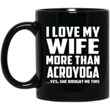 I Love My Wife More Than Acroyoga - 11 Oz Coffee Mug Black
