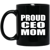 Proud CEO Mom - 11oz Coffee Mug Black