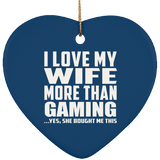 I Love My Wife More Than Gaming - Heart Ornament
